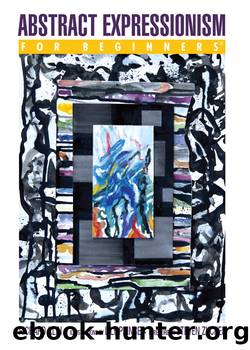 Abstract Expressionism For Beginners by Richard Klin