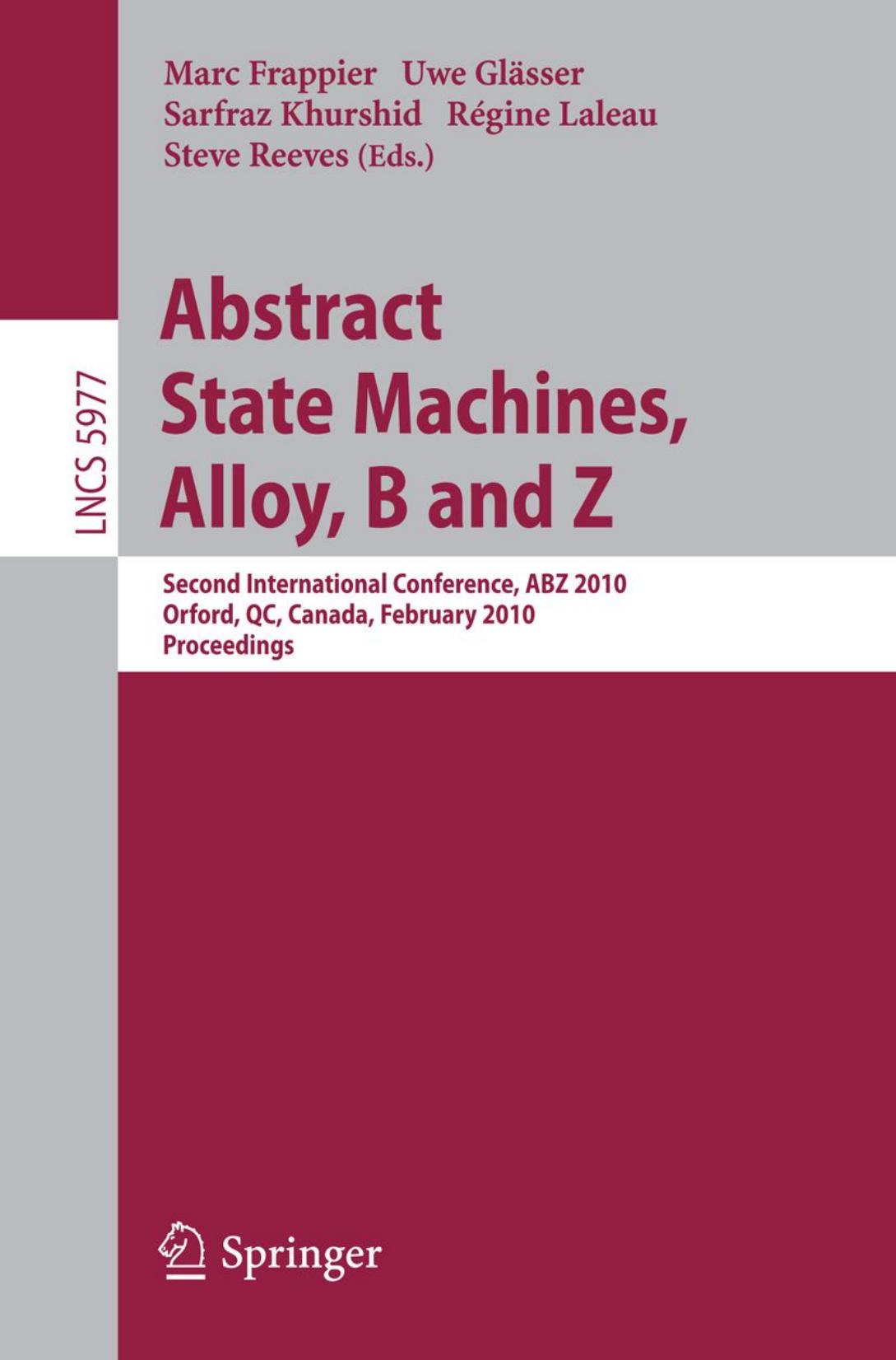 Abstract State Machines, Alloy, B and Z: Second International Conference, ABZ 2010, Orford, QC, Canada, February 22-25, 2010. Proceedings by unknow