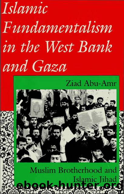 Abu-Amr, Ziad - Islamic Fundamentalism in the West Bank and Gaza  Muslim Brotherhood and Islamic Jihad by Indiana University Press (1994)