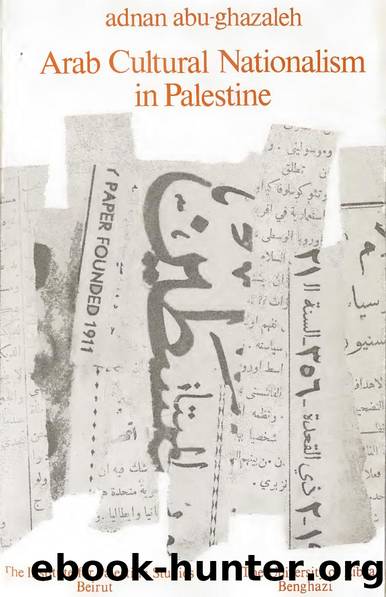 Abu-Ghazaleh, Adnan - Arab Cultural Nationalism in Palestine during the British Mandate by Institute for Palestine Studies University of Libya (1973)