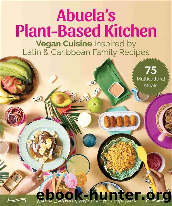 Abuela's Plant-Based Kitchen: Vegan Cuisine Inspired by Latin & Caribbean Family Recipes by Karla Salinari