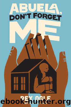 Abuela, Don't Forget Me by Rex Ogle