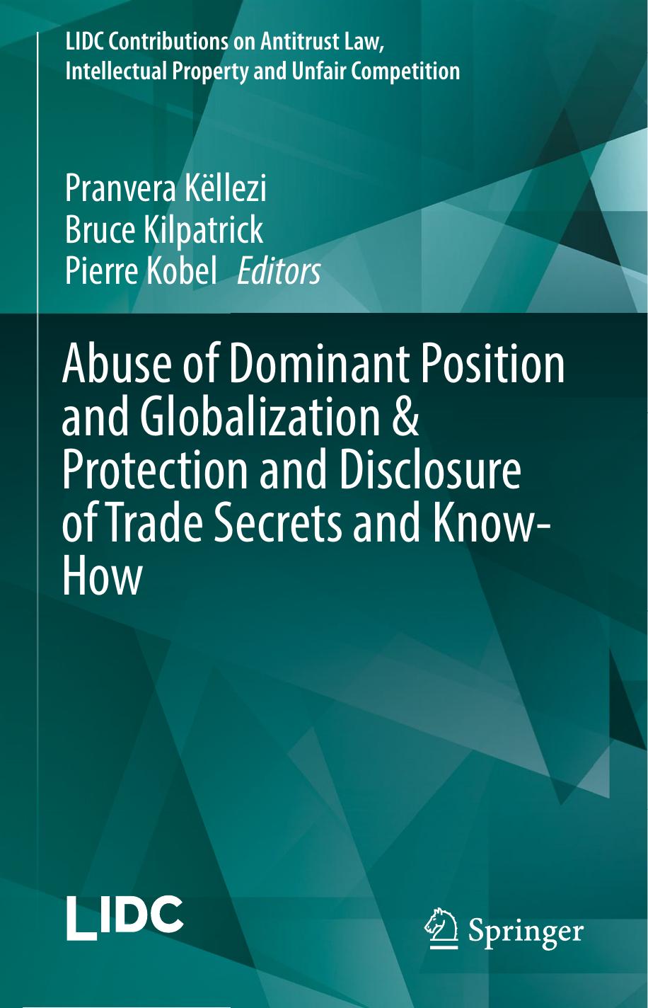 Abuse of Dominant Position and Globalization &amp; Protection and Disclosure of Trade Secrets and Know-How by Pranvera Këllezi Bruce Kilpatrick Pierre Kobel (eds.)
