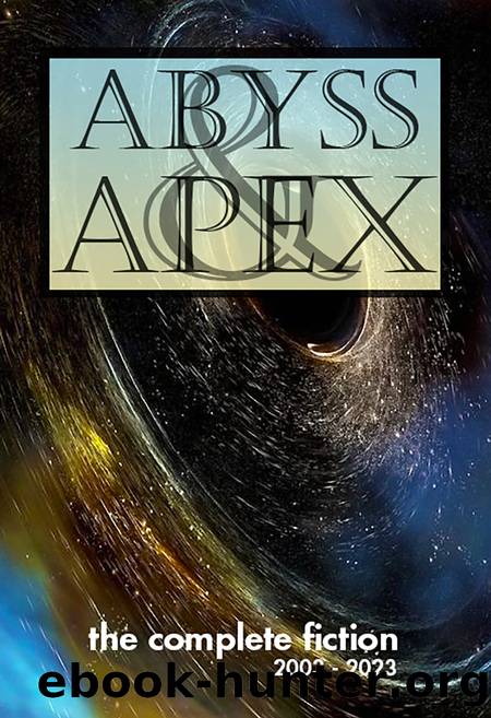 Abyss & Apex: The Complete Fiction by Various
