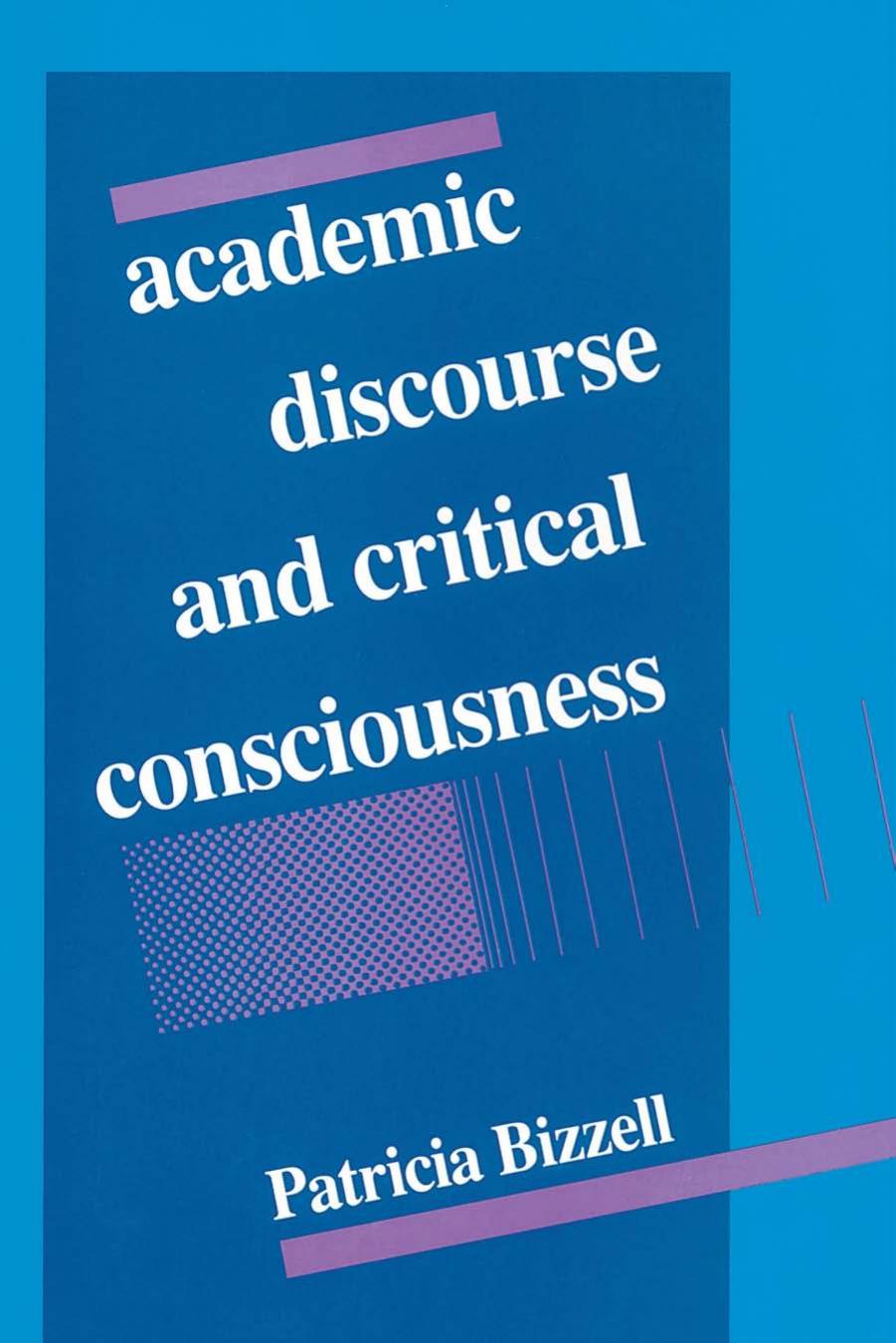 Academic Discourse and Critical Consciousness by Patricia Bizzell