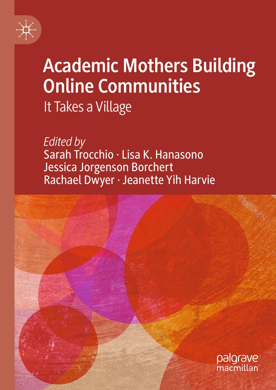 Academic Mothers Building Online Communities: It Takes a Village by Sarah Trocchio Lisa K. Hanasono Jessica Jorgenson Borchert Rachael Dwyer Jeanette Yih Harvie