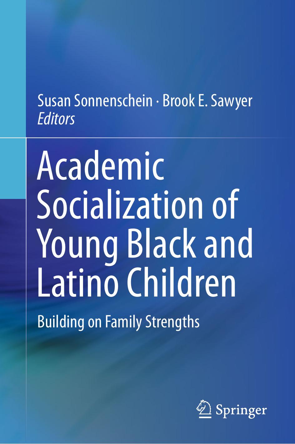Academic Socialization of Young Black and Latino Children: Building on Family Strengths by Susan Sonnenschein Brook E. Sawyer