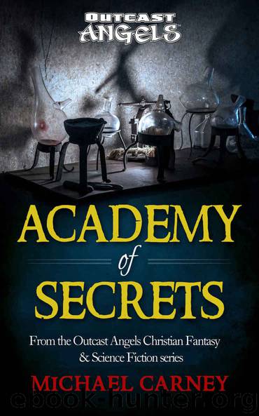Academy of Secrets: From the Outcast Angels Christian Fantasy & Science Fiction series by Carney Michael