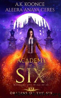Academy of Six_A Reverse Harem Academy Series by A. K. Koonce & Aleera Anaya Ceres