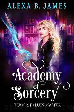 Academy of Sorcery: Term 2: Fallen Master by Alexa B. James