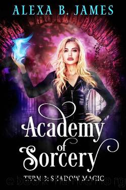 Academy of Sorcery: Term 3: Shadow Magic by Alexa B. James & Catherine Rycerz