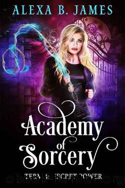 Academy of Sorcery: Term 4: Secret Power by Alexa B. James