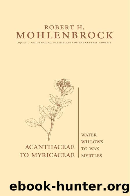 Acanthaceae to Myricaceae : Water Willows to Wax Myrtles by Robert H. Mohlenbrock