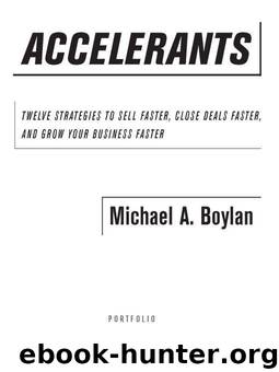 Accelerants: Twelve Strategies to Sell Faster, Close Deals Faster, and Grow Your Business Faster by Boylan Michael A