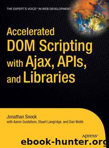 Accelerated DOM Scripting with Ajax, APIs, and Libraries by Dan Webb & Stuart Langridge & Aaron Gustafson & Jonathan Snook