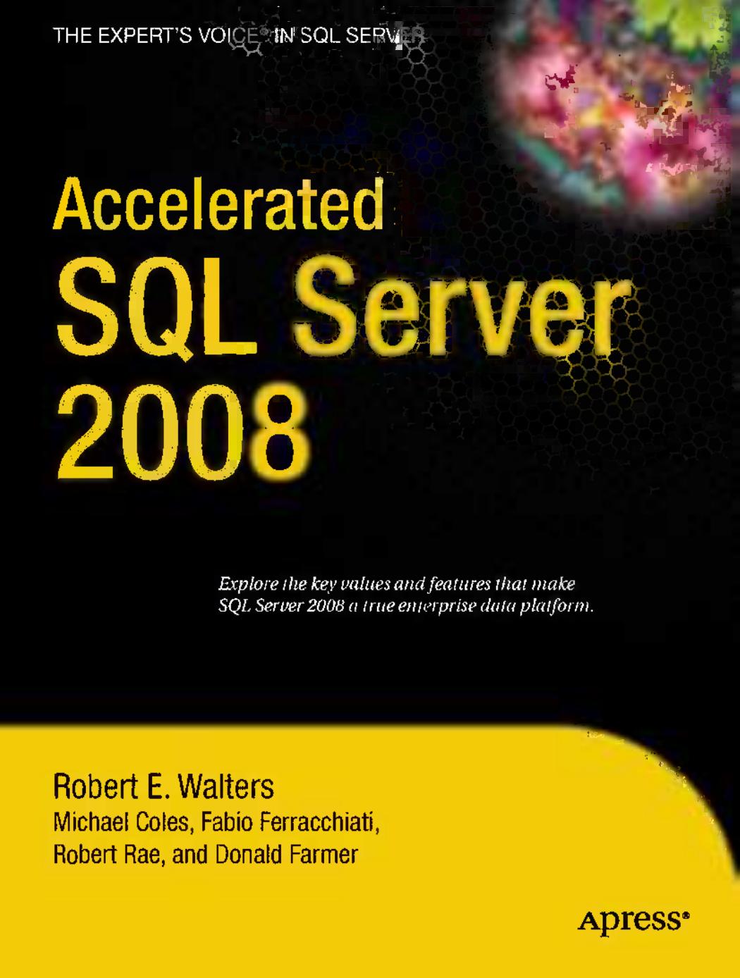 Accelerated SQL Server 2008 by Robert E. Walters Michael Coles Robert Rae Fabio Ferracchiati Donald Farmer (auth.)