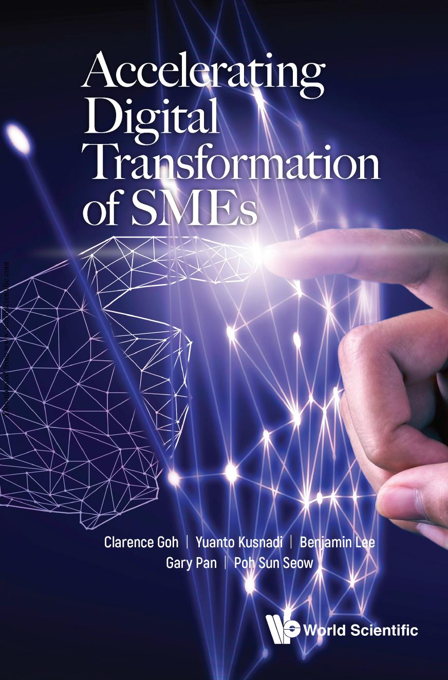 Accelerating Digital Transformation of SMEs by Poh-sun Seow Clarence Goh Yuanto Kusnadi Benjamin Lee Gary S C Pan