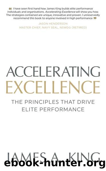 Accelerating Excellence: The Principles That Drive Elite Performance by James A King