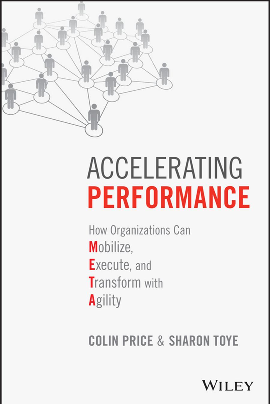 Accelerating Performance : How Organizations Can Mobilize, Execute, and Transform with Agility by Colin Price; Sharon Toye