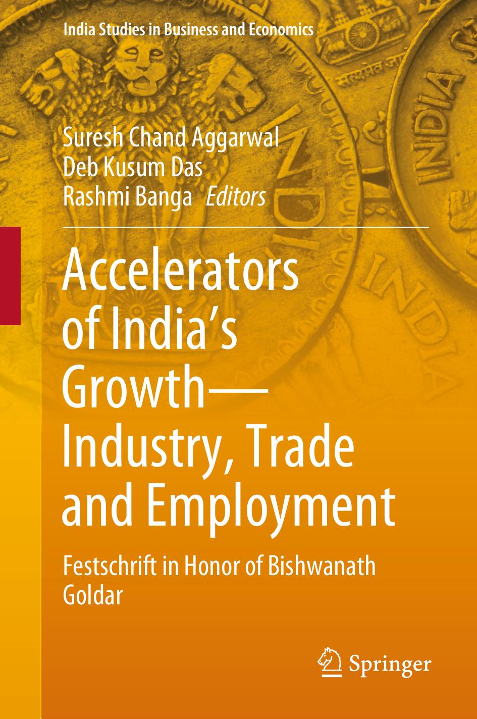 Accelerators of India's Growth—Industry, Trade and Employment: Festschrift in Honor of Bishwanath Goldar by Suresh Chand Aggarwal Deb Kusum Das Rashmi Banga