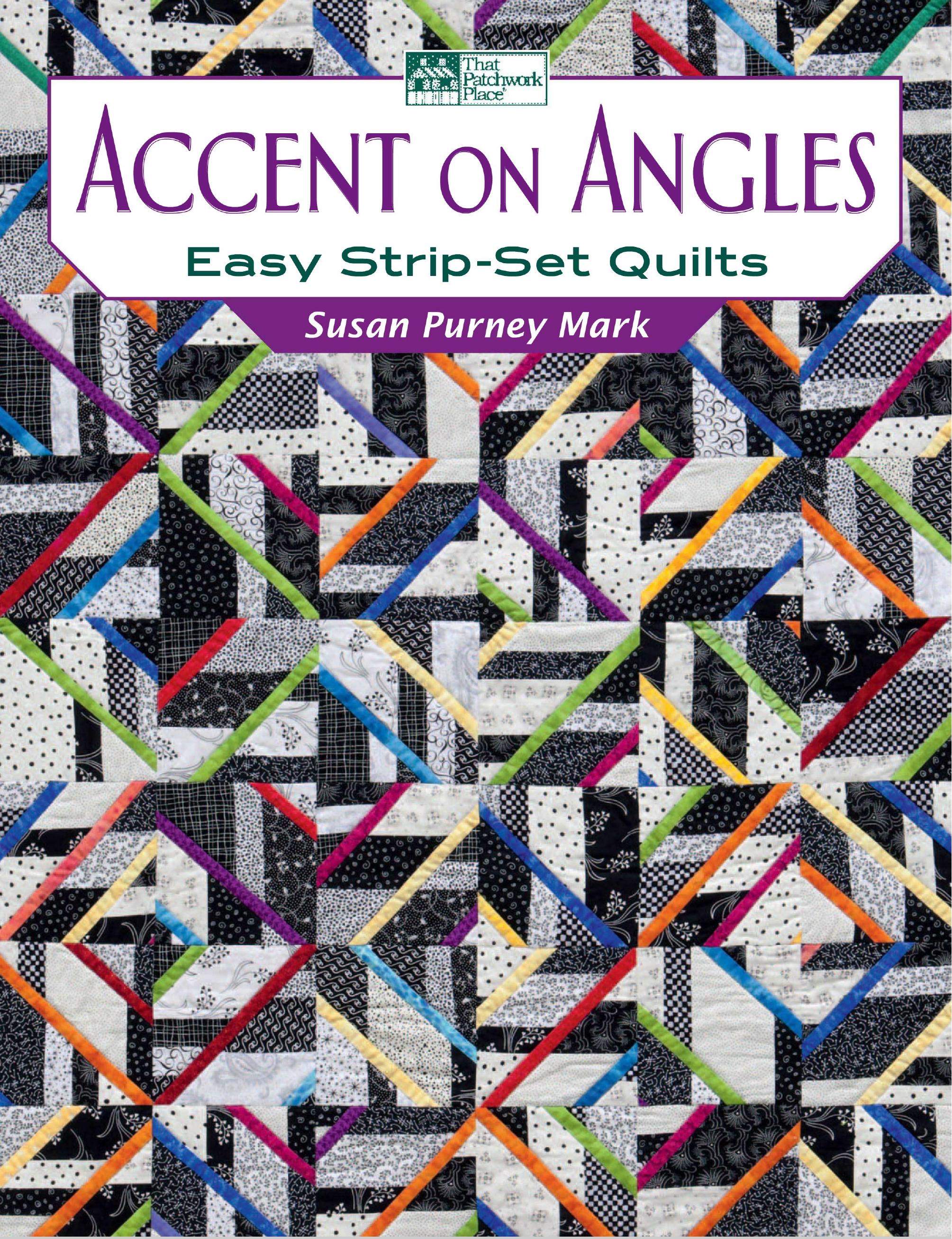 Accent on Angles: Easy Strip-Set Quilts by Susan Purney Mark