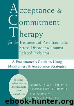 Acceptance and Commitment Therapy for the Treatment of Post-Traumatic Stress Disorder and Trauma-Related Problems by Robyn Walser