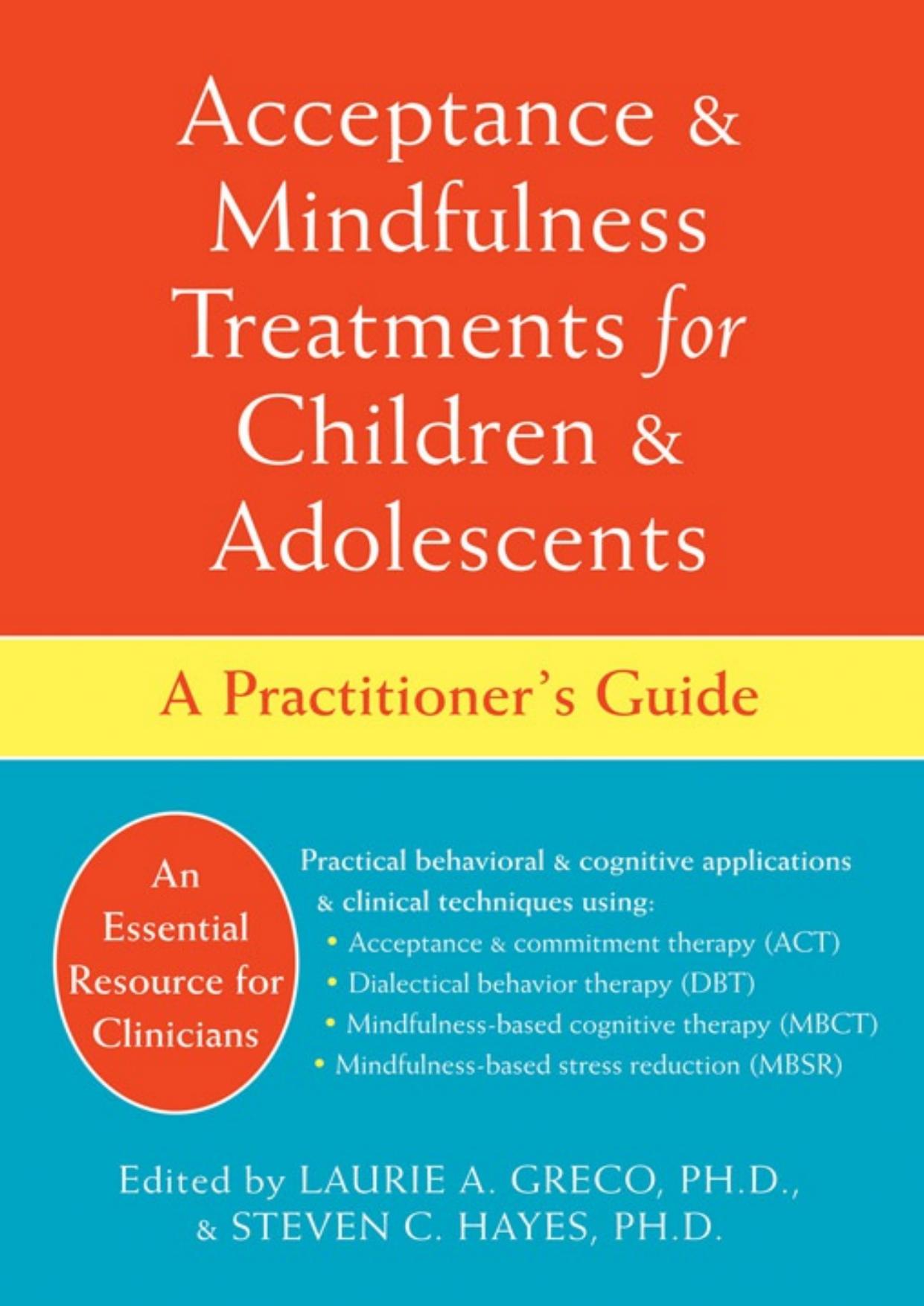 Acceptance and Mindfulness Treatments for Children and Adolescents: A Practitionerâs Guide by Laurie Greco; Laurie Greco