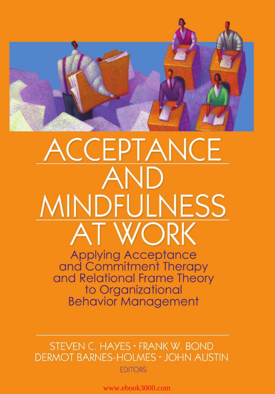 Acceptance and Mindfulness at Work: Applying Acceptance and Commitment Therapy and Relational Frame Theory to Organizational... by Unknow