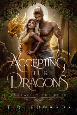 Accepting Her Dragons: Embracing The Bond by T. D. Edwards