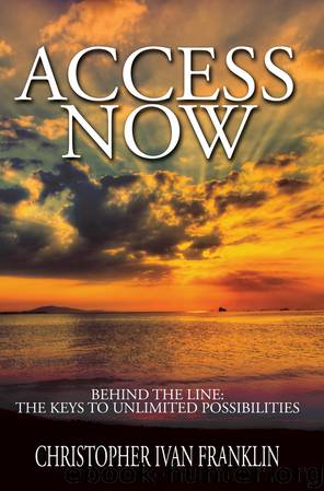 Access Now! Behind the Line: The Keys to Unlimited Possibilities by Christopher Ivan Franklin
