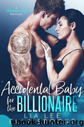 Accidental Baby for the Billionaire (A Billionaire's Baby Romance) by LIa Lee & Ella Brooke