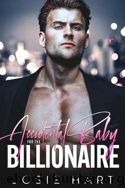 Accidental Baby for the Billionaire: An Enemies to Lovers Second Chance Romance by Josie Hart