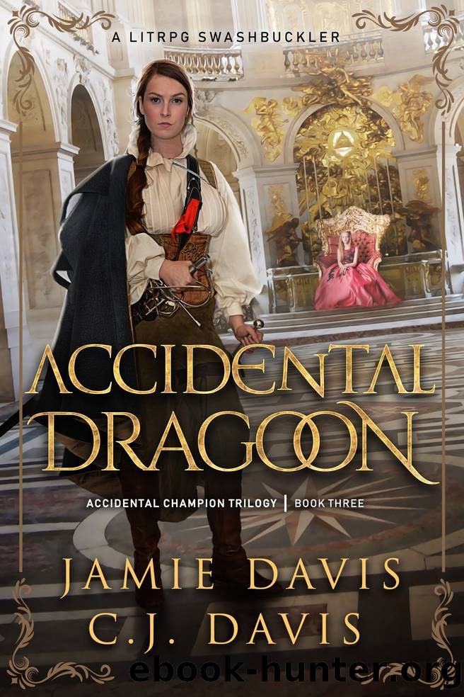 Accidental Dragoon_LitRPG Swashbuckler Trilogy [3] by Jamie Davis & C. J. Davis