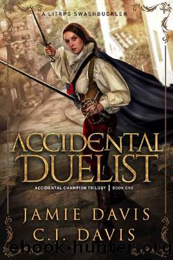 Accidental Duelist: A LitRPG Swashbuckler (Accidental Champion Book 1) by Jamie Davis & C.J. Davis