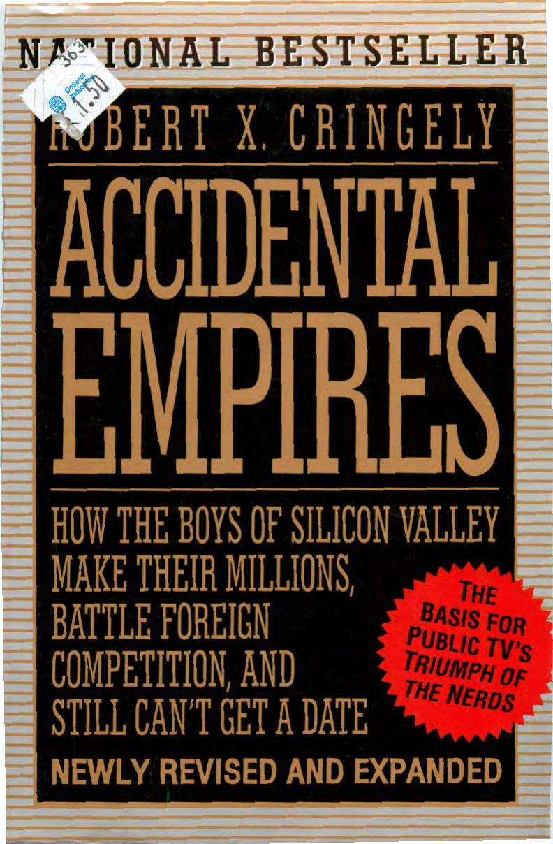 Accidental Empires- How the Boys of Silicon Valley Make Their Millions, Battle Foreign Competition, and Still Can't Get A Date by Cringley Robert X