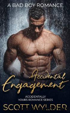 Accidental Engagement: A Bad Boy Romance (Accidentally Yours Romance Series Book 4) by Scott Wylder