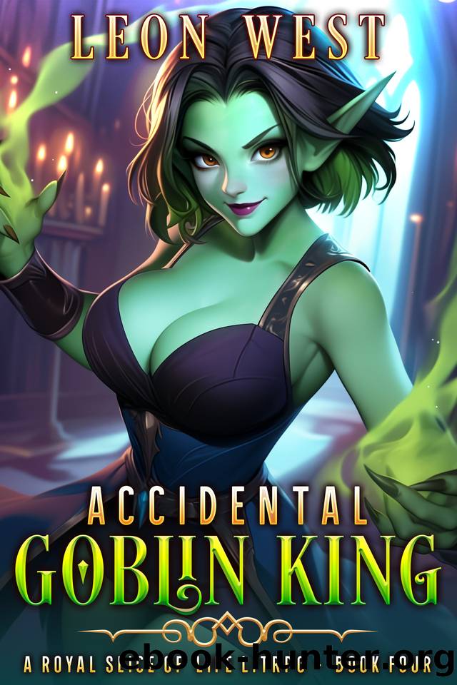 Accidental Goblin King 4: A Royal Slice of Life LitRPG by Leon West