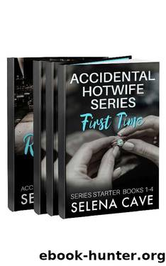 Accidental Hotwife Series 1-4: First Time by Selena Cave