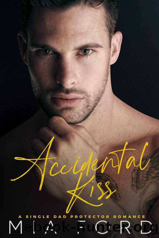 Accidental Kiss~A Single Dad Protector Romance by Mia Ford