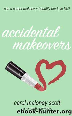 Accidental Makeovers by Carol Maloney Scott