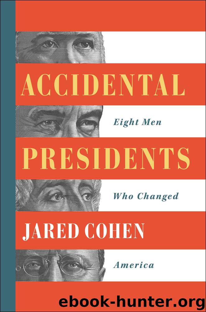 Accidental Presidents: Eight Men Who Changed America by Jared Cohen