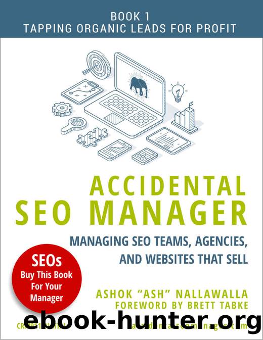 Accidental SEO Manager: Managing SEO Teams, Agencies, and Websites that Sell (Tapping Organic Leads for Profit Book 1) by Ashok Nallawalla