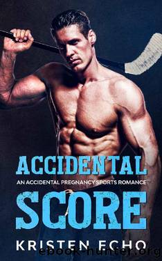 Accidental Score: An Accidental Pregnancy Sports Romance by Kristen Echo