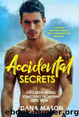 Accidental Secrets: A totally gripping, steamy, sexy contemporary romance (Accidental Love Book 3) by Dana Mason