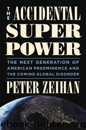 Accidental Superpower : The Next Generation of American Preeminence and the Coming Global Disorder (9781455558049) by Zeihan Peter