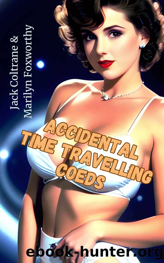 Accidental Time Traveling Coeds by Foxworthy Marilyn & Coltrane Jack