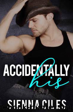 Accidentally His: A Country Billionaire Romance by Sienna Ciles