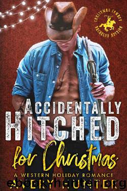 Accidentally Hitched for Christmas: A Western Holiday Romance (Cowboy Christmas Bachelor Auction Book 1) by Avery Hunter