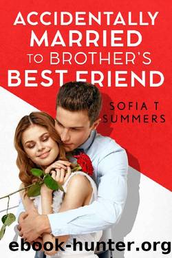Accidentally Married to Brother's Best Friend by Sofia T Summers