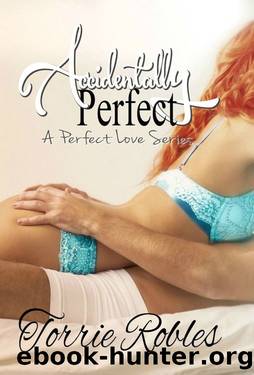 Accidentally Perfect (A Perfect Love Series Book 1) by Torrie Robles